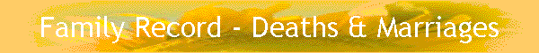Family Record - Deaths & Marriages